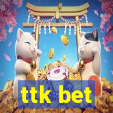 ttk bet